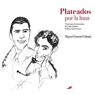 imagen PLATEADOS POR LA LUNA. Textos para el reencuentro de Carlos Gardel y Federico García Lorca