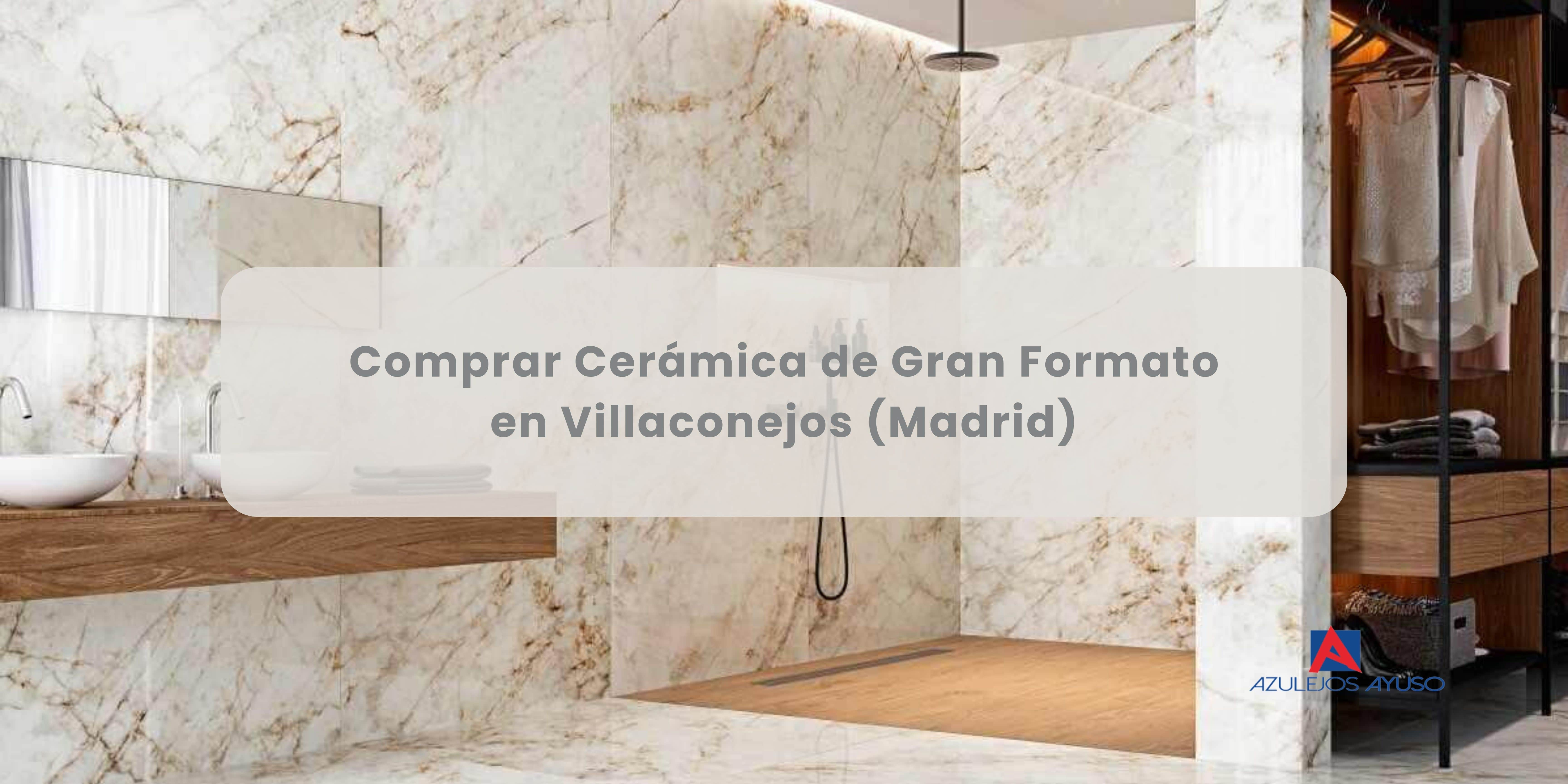 Comprar Cerámica de Gran Formato en Villaconejos