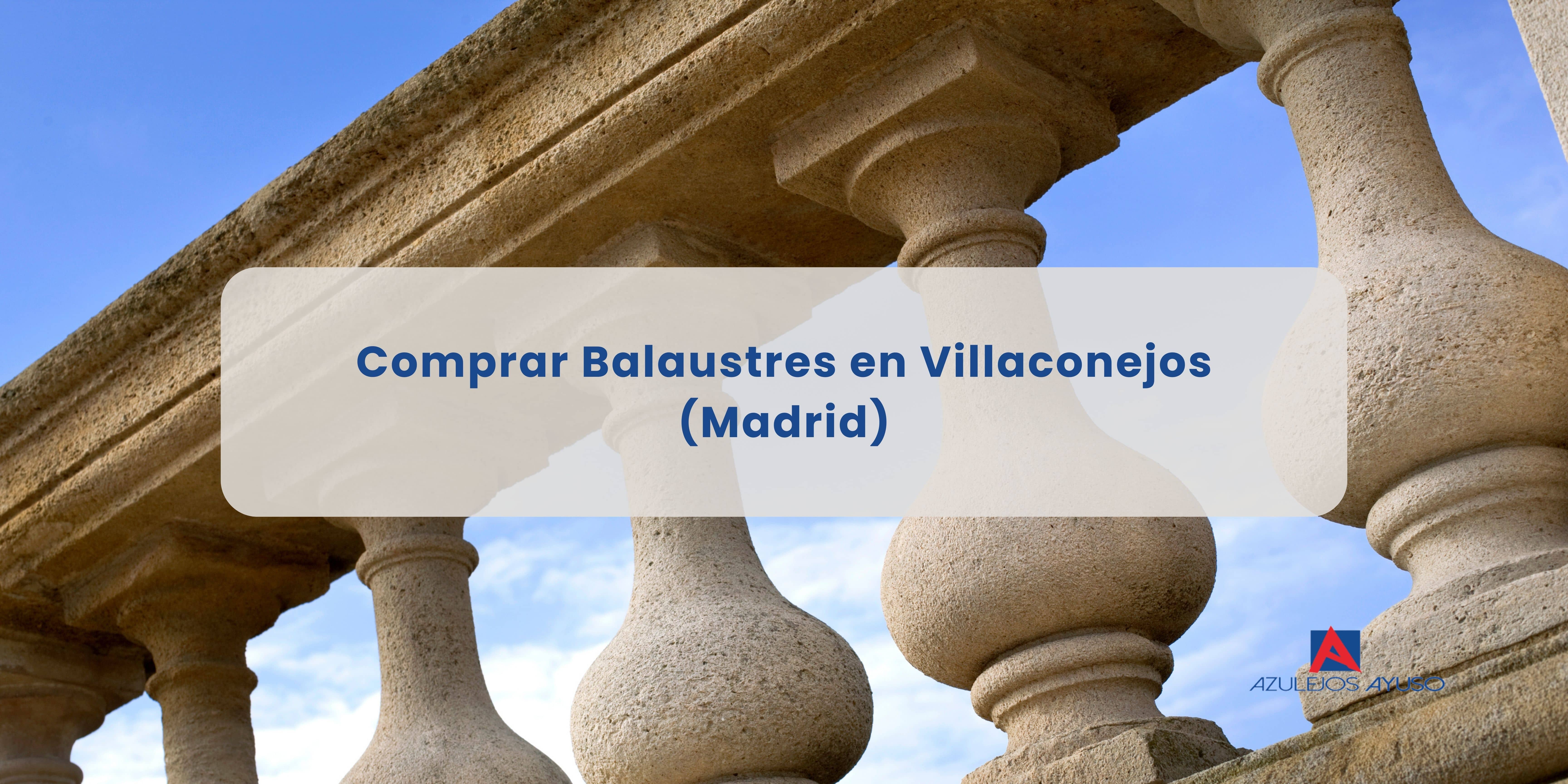 Comprar balaustres en Villaconejos (Madrid)